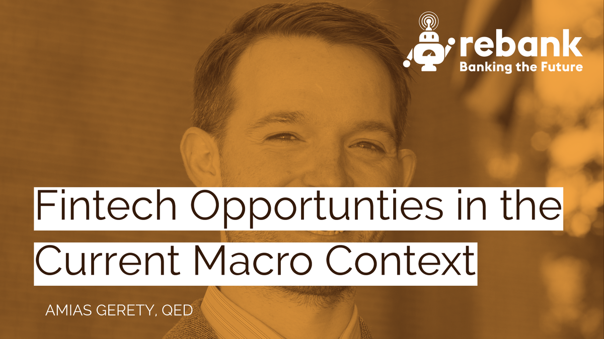 Fintech Opportunties in the Current Macro Context with Amias Gerety