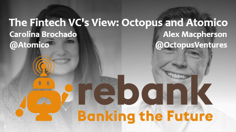 Episode 47: The Fintech VC's View: Octopus Ventures and Atomico