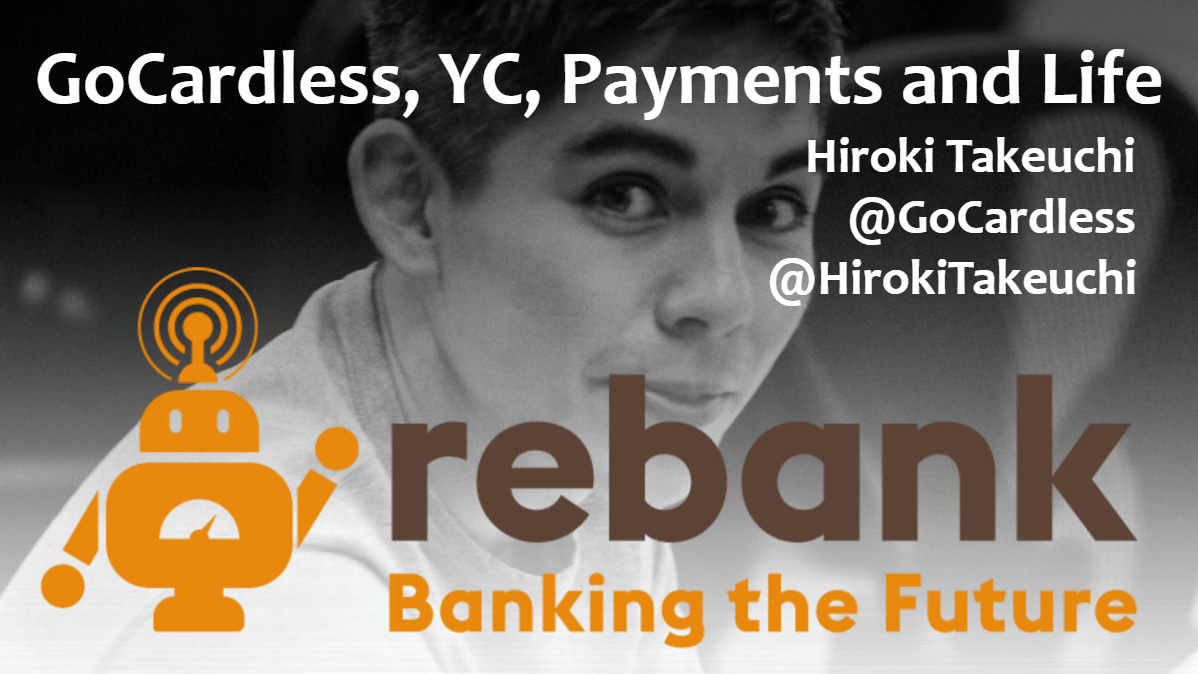 GoCardless, YC, Payments and Life with Hiroki Takeuchi