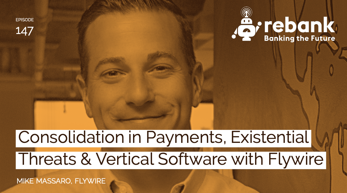 Consolidation in Payments, Existential Threats & Vertical Software with Flywire