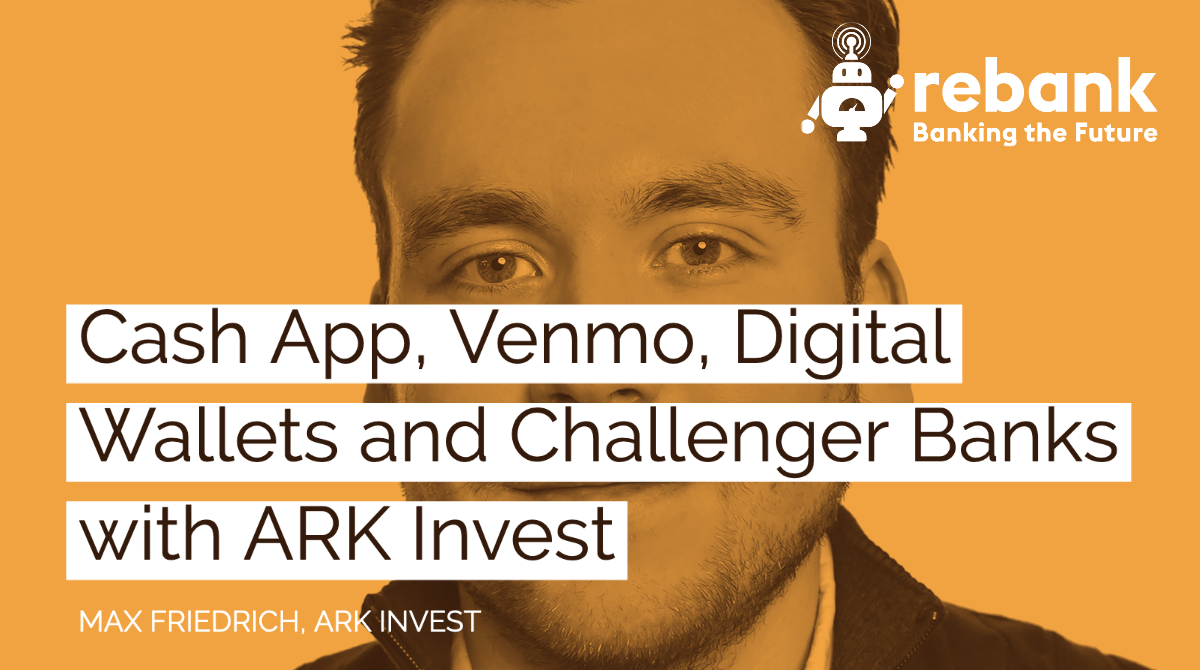 Cash App, Venmo, Digital Wallets and Challenger Banks with ARK Invest
