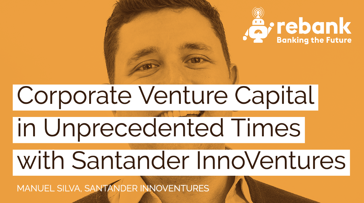 Corporate Venture Capital in Unprecedented Times with Santander InnoVentures