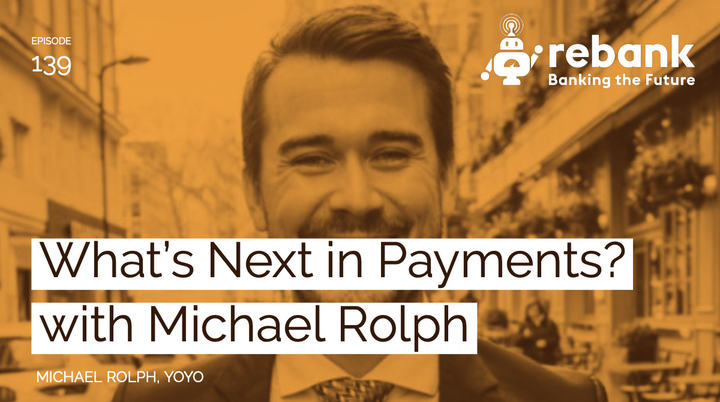What's Next in Payments? with Michael Rolph