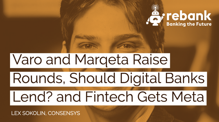 Varo and Marqeta Raise Rounds, Should Digital Banks Lend? and Fintech Gets Meta