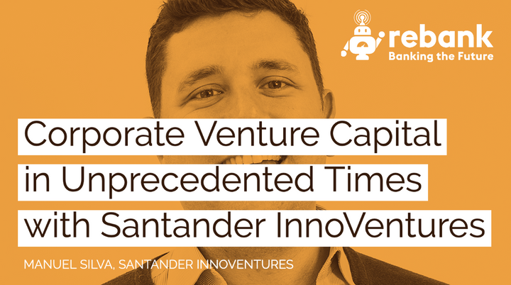 Corporate Venture Capital in Unprecedented Times with Santander InnoVentures