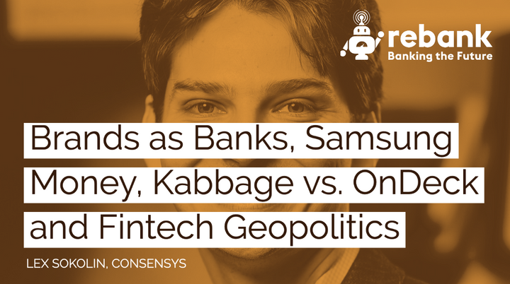 Brands as Banks, Samsung Money, Kabbage vs. OnDeck and Fintech Geopolitics