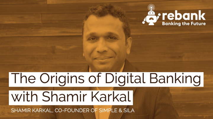 The Origins of Digital Banking with Shamir Karkal