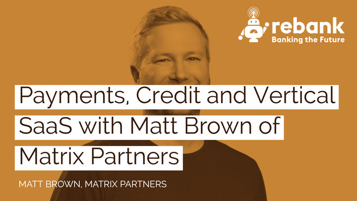 Payments, Credit and Vertical SaaS with Matt Brown of Matrix Partners