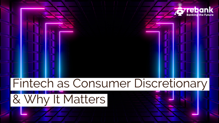 Fintech as Consumer Discretionary & Why It Matters